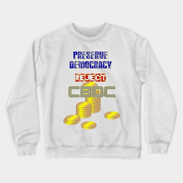 Preserve Democracy, Reject CBDC Crewneck Sweatshirt by YeaLove